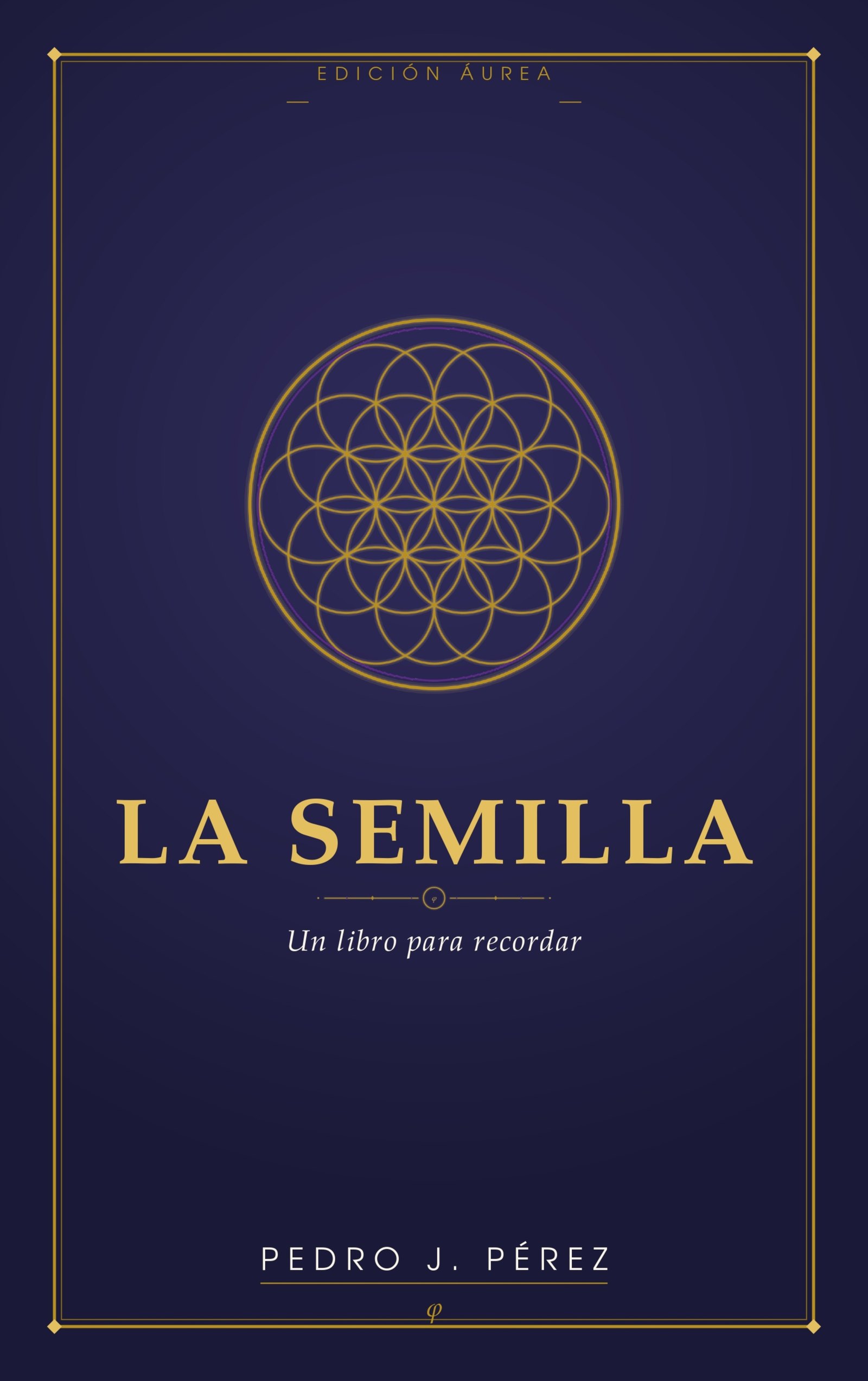 Portada de La Semilla, de Pedro J. Pérez: una flor de la vida dorada sobre fondo azul noche, Edición Áurea